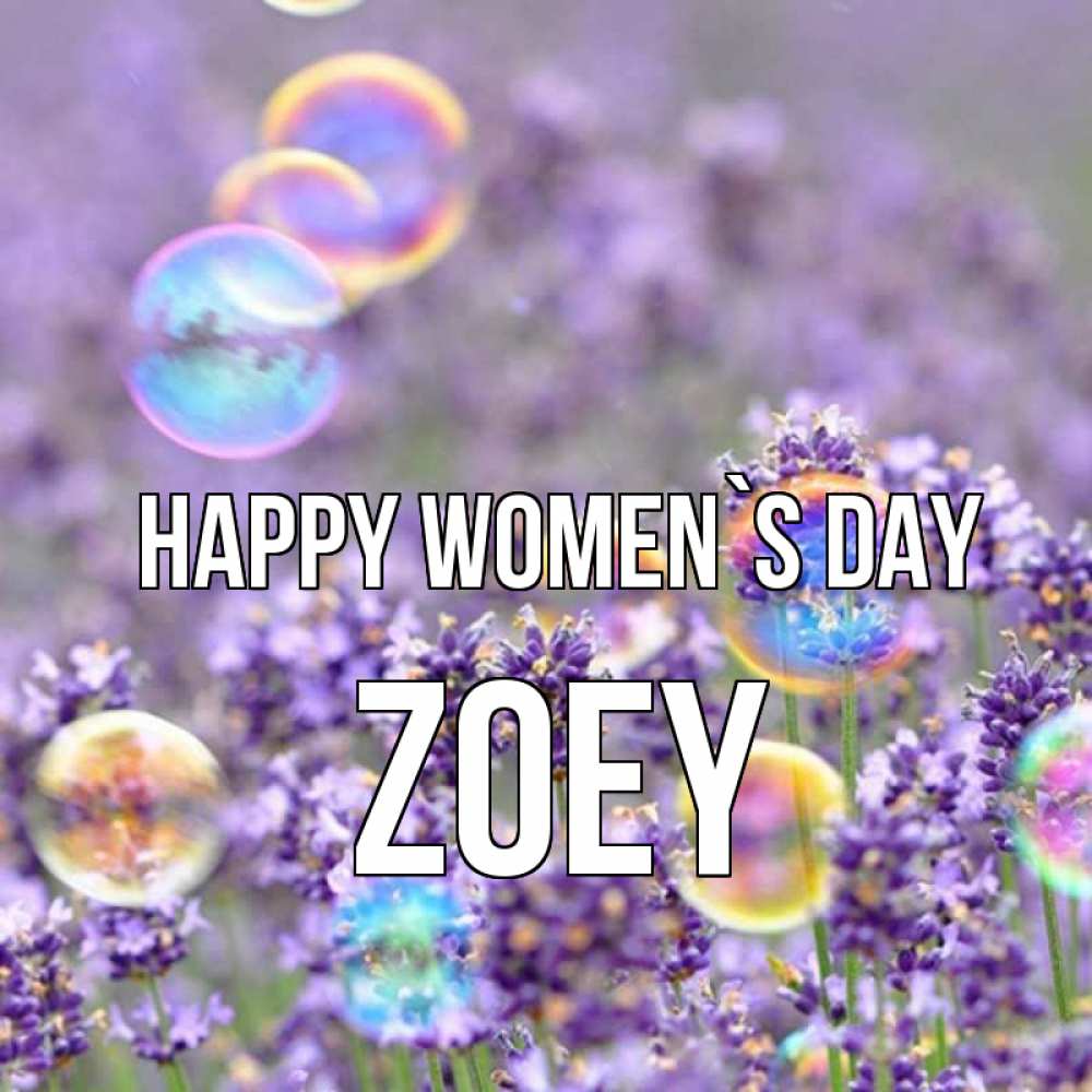 Greetings card с именем, Zoey happy women`s day цветы Greetings with text for free download 